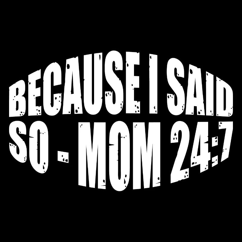 Because I Said So - Mom 24:7 31