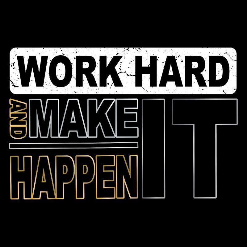 Work hard and make it happen