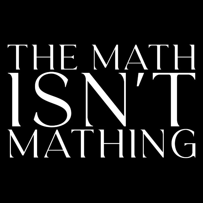 The Math Isn't Mathing