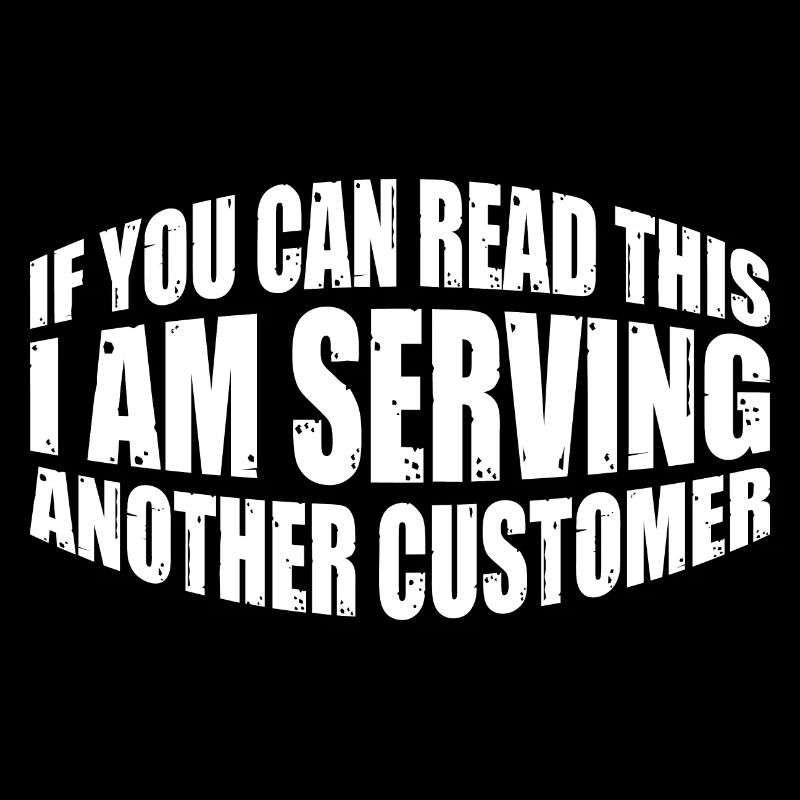 If You Can Read This I'm Serving Another Customer4