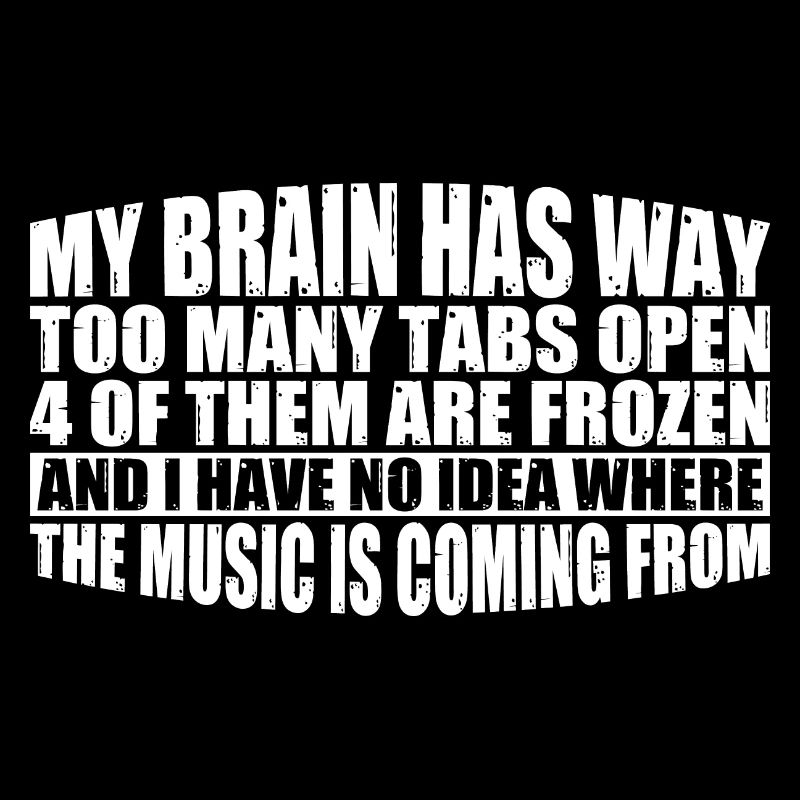 My Brain Has Way Too Many Tabs Open 8