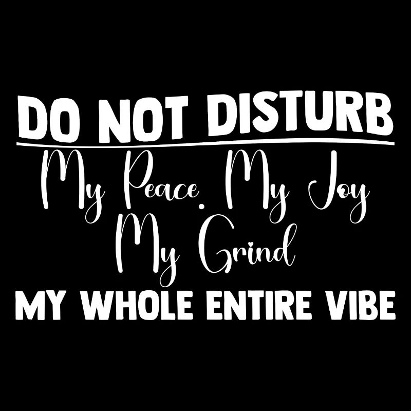 Do Not Disturb My Whole Entire Vibe 3