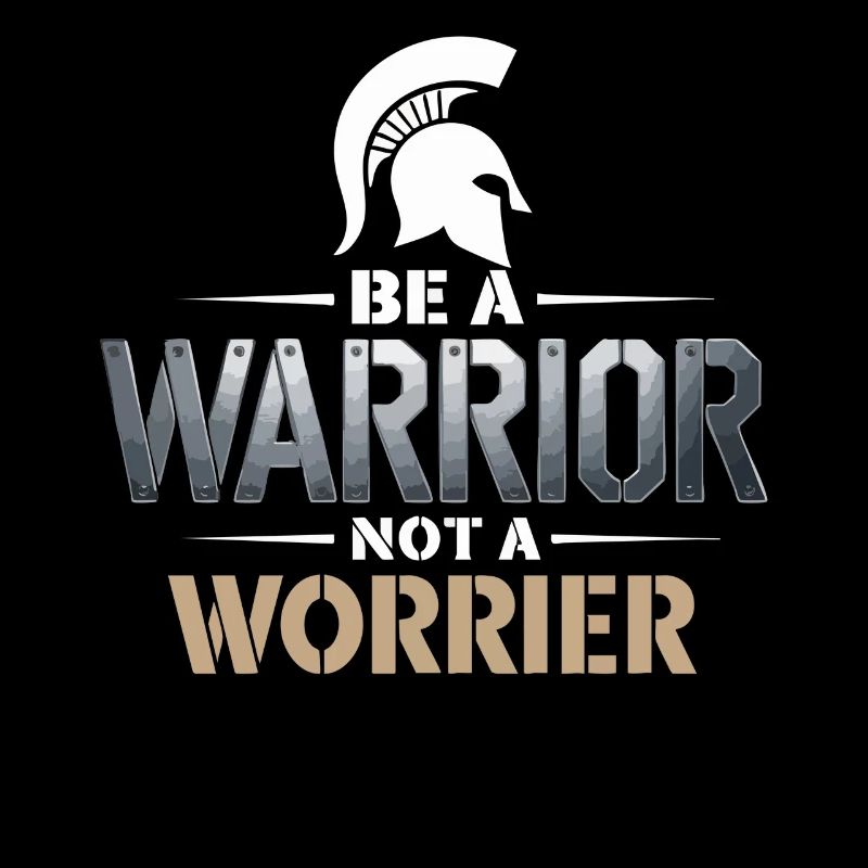 Be a warrior, not a worrier inspirierender Spruch
