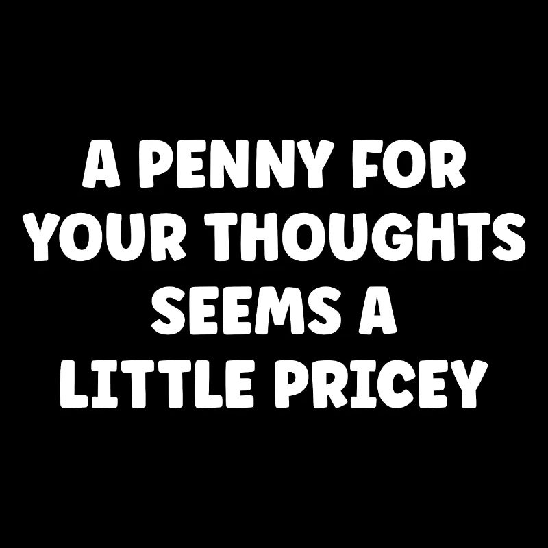 Penny For Your Thoughts Sarcastic Ironic