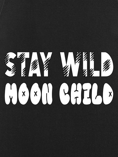 Stay wild Moonchild