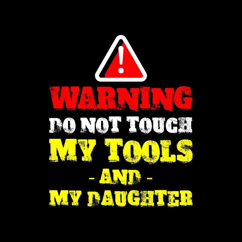 Warning, Do Not Touch My Tools Or My Daughter 2