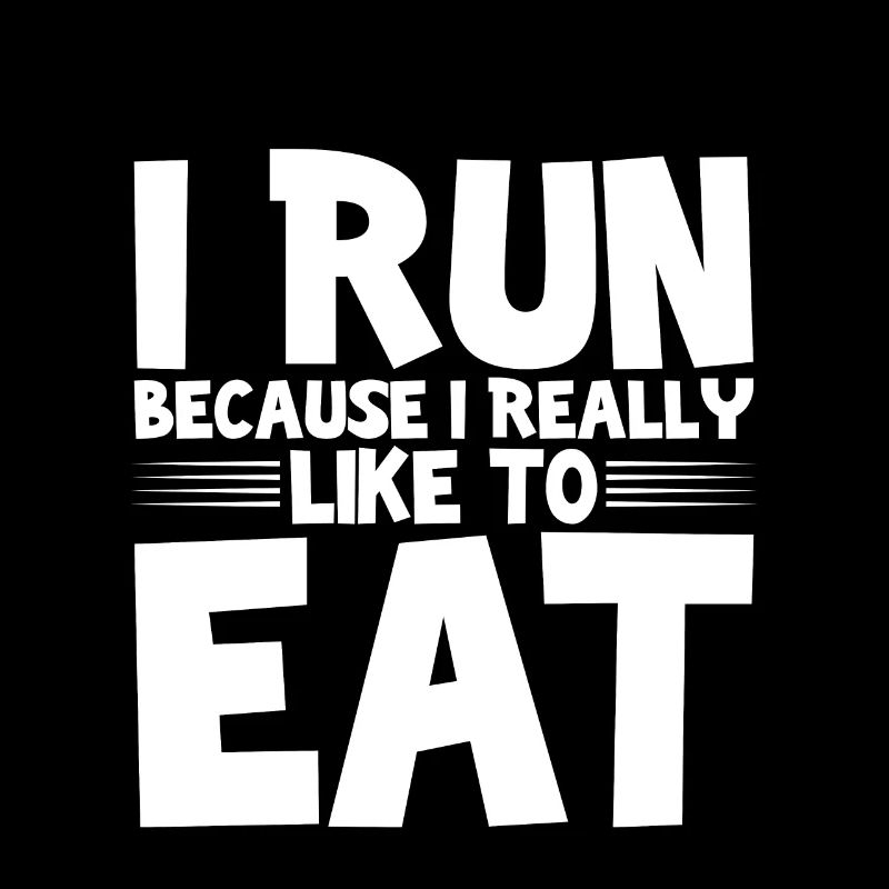 I Run Because I Really Like To Eat 3