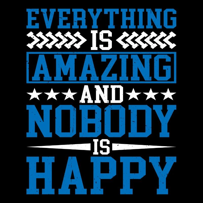 Everything Is Amazing And Nobody Is Happy