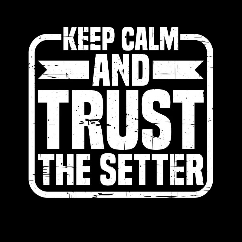 Keep Calm And Trust The Setter 11