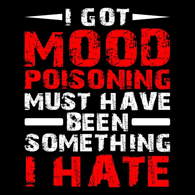 I Got Mood Poisoning, Must Been Something I Hate