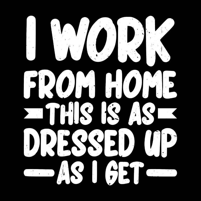 I Work From Home, This Is As Dressed Up As I Get 2