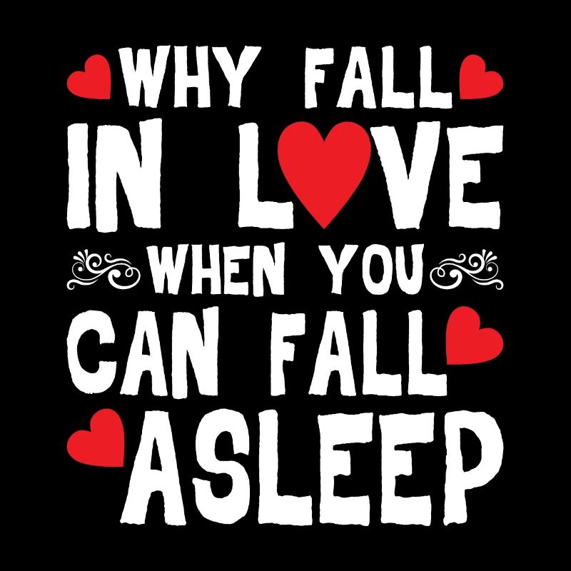 Why Fall In Love When You Can Fall Asleep