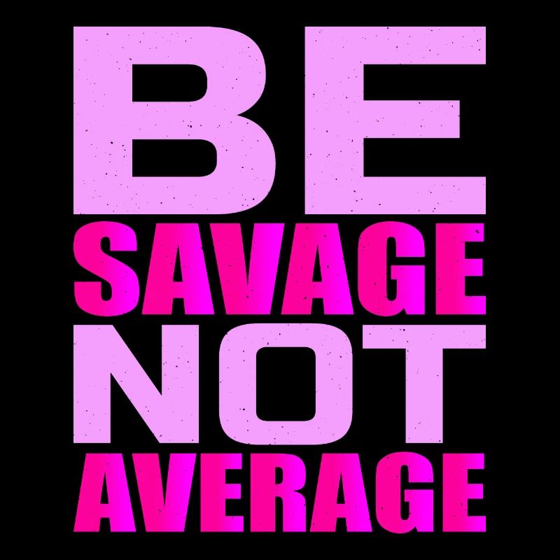 Be Savage Not Average 4