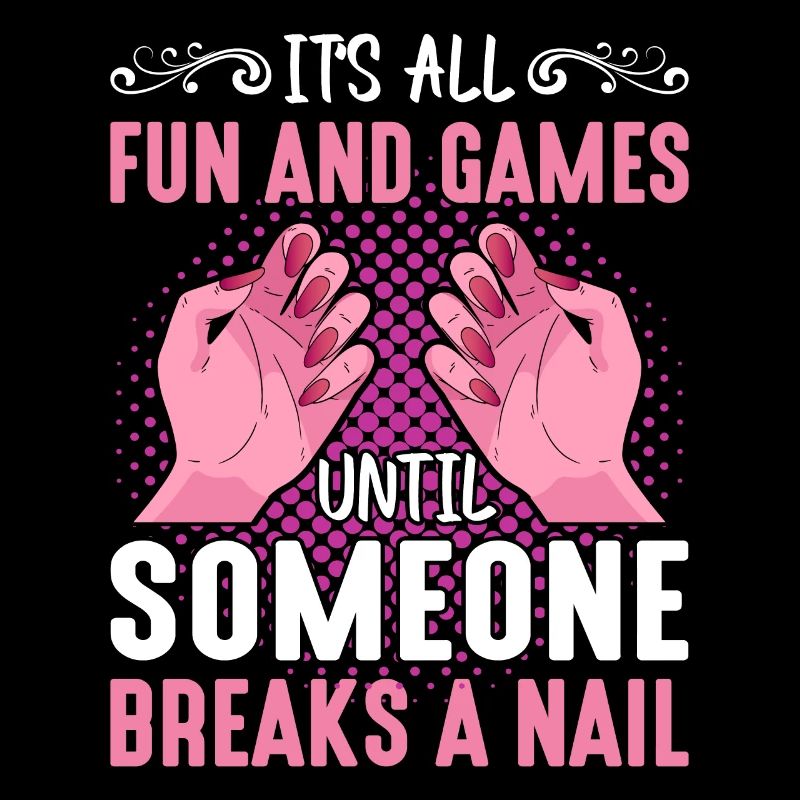 Its All Fun And Games Until Someone Breaks A Nail