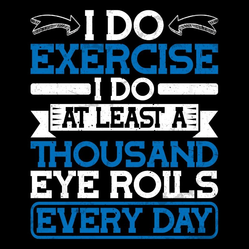I Do At Least A Thousand Eye Rolls Every Day