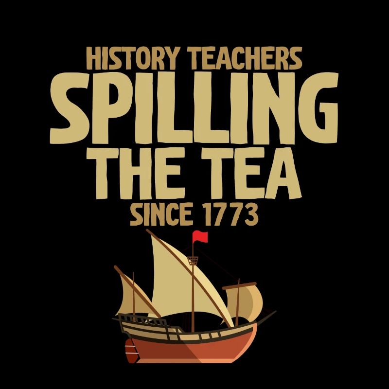 History Teachers Spilling The Tea Since 1773 2
