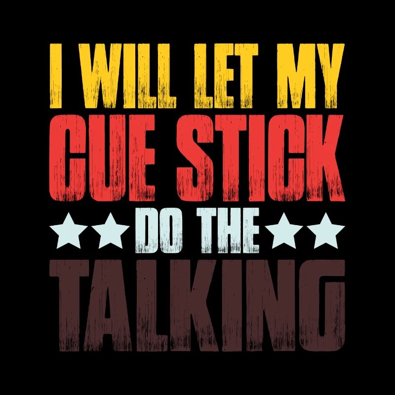 I Will Let My Cue Stick Do The Talking 2