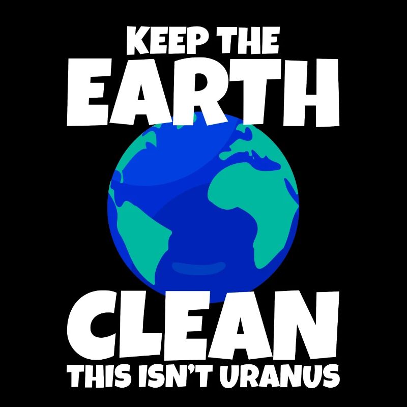 Keep The Earth Clean, This Isn't Uranus 4