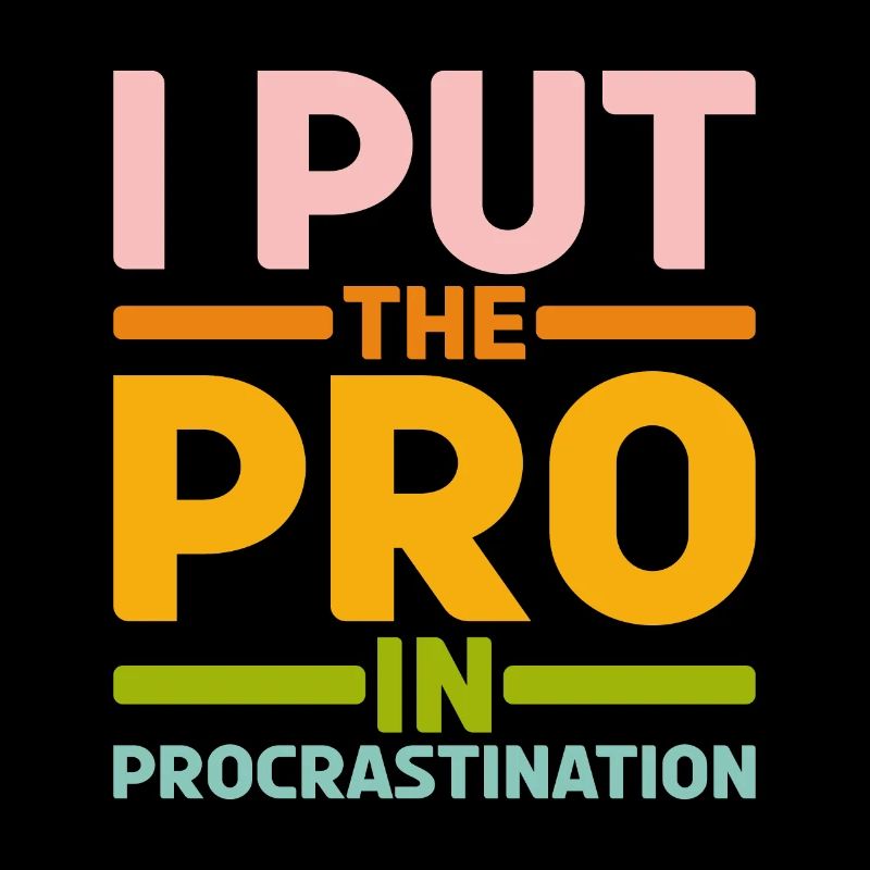I Put The Pro In Procrastination 17