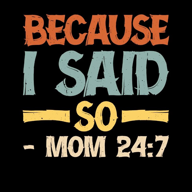 Because I Said So - Mom 24:7 16