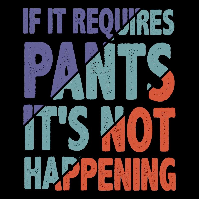 If It Requires Pants, It's Not Happening 2