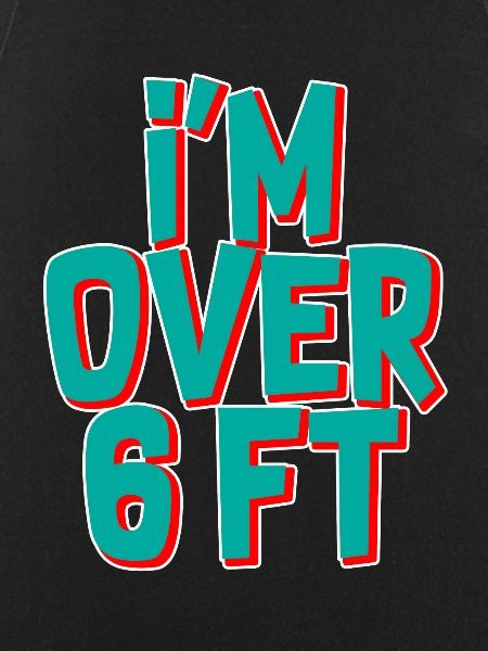 I'm Over 6 Ft