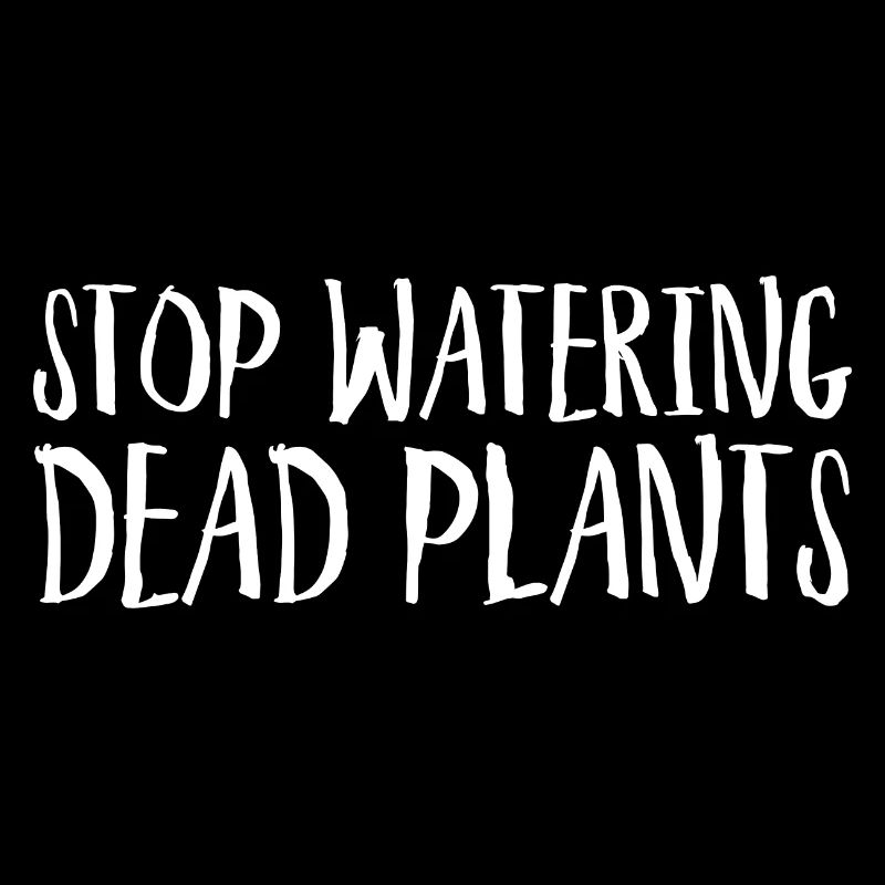 Stop Watering Dead Plants