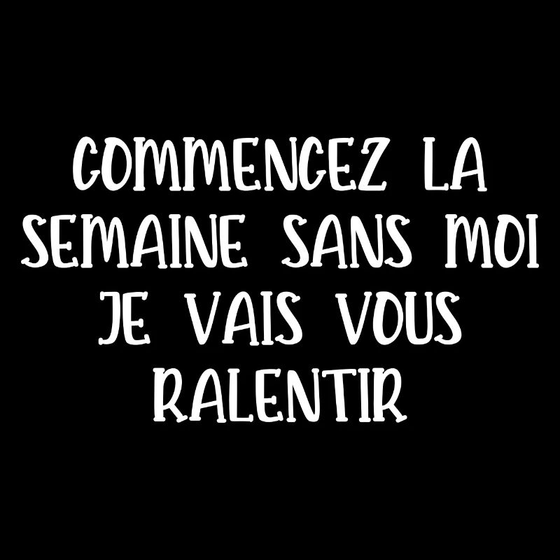 commencez la semaine sans moi