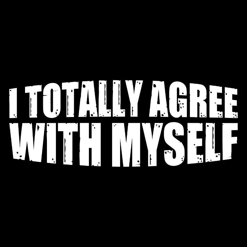 I Totally Agree With Myself 8