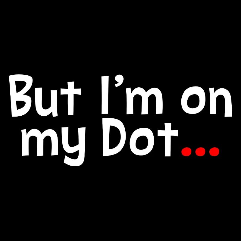 But I'm On My Dot