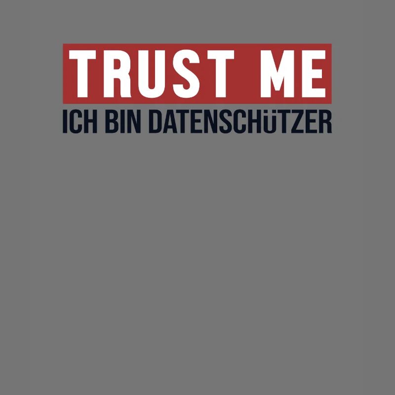 Trust Me Ich bin Datenschützer Datenschützer