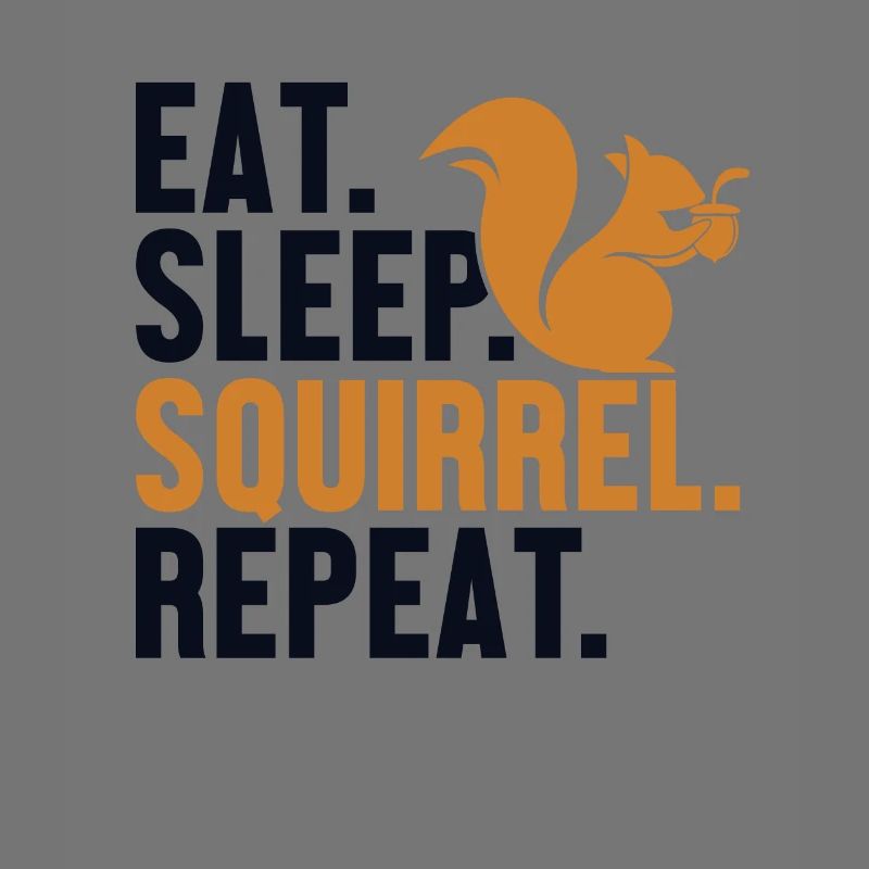 Eat Sleep Squirrel Repeat Écureuil gris Squirrel