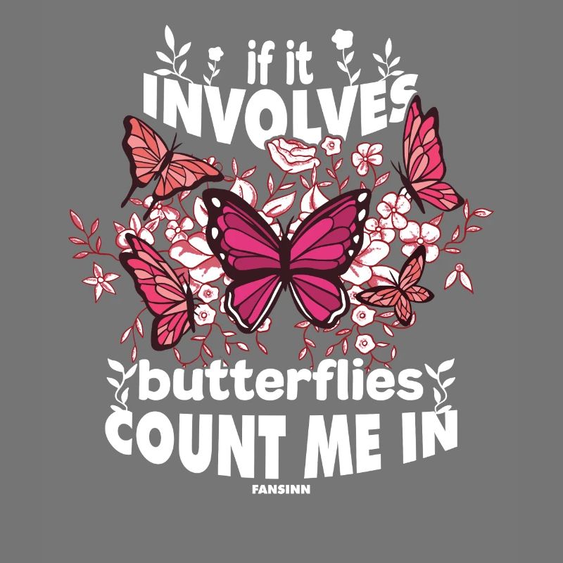 If It Involves Butterflies Count Me In
