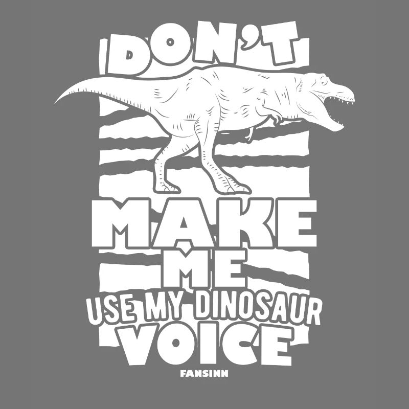 Ne me faites pas utiliser ma voix de dinosaure