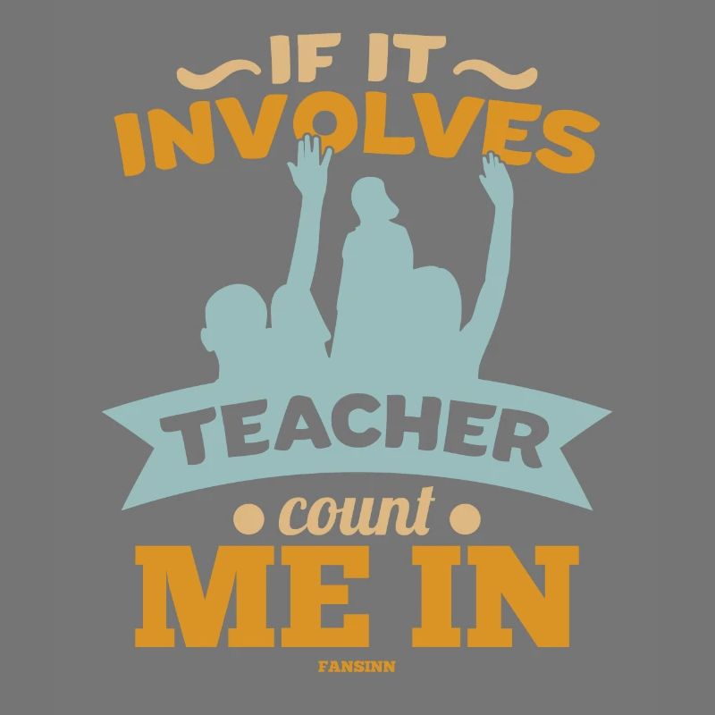 If It Involves Teacher Count Me In