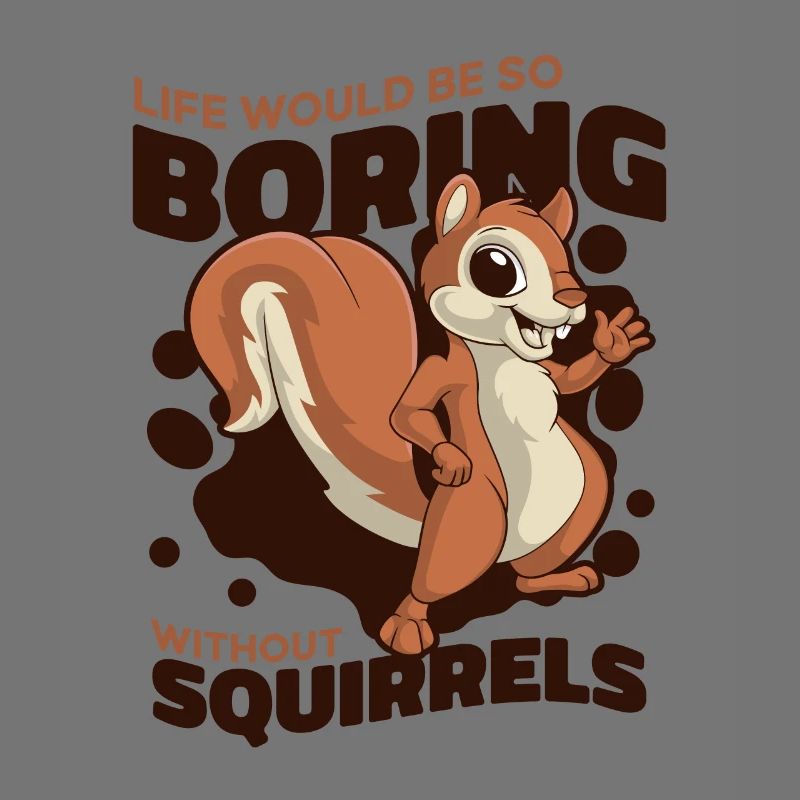 Life Would Be Boring Without Fox Squirrel