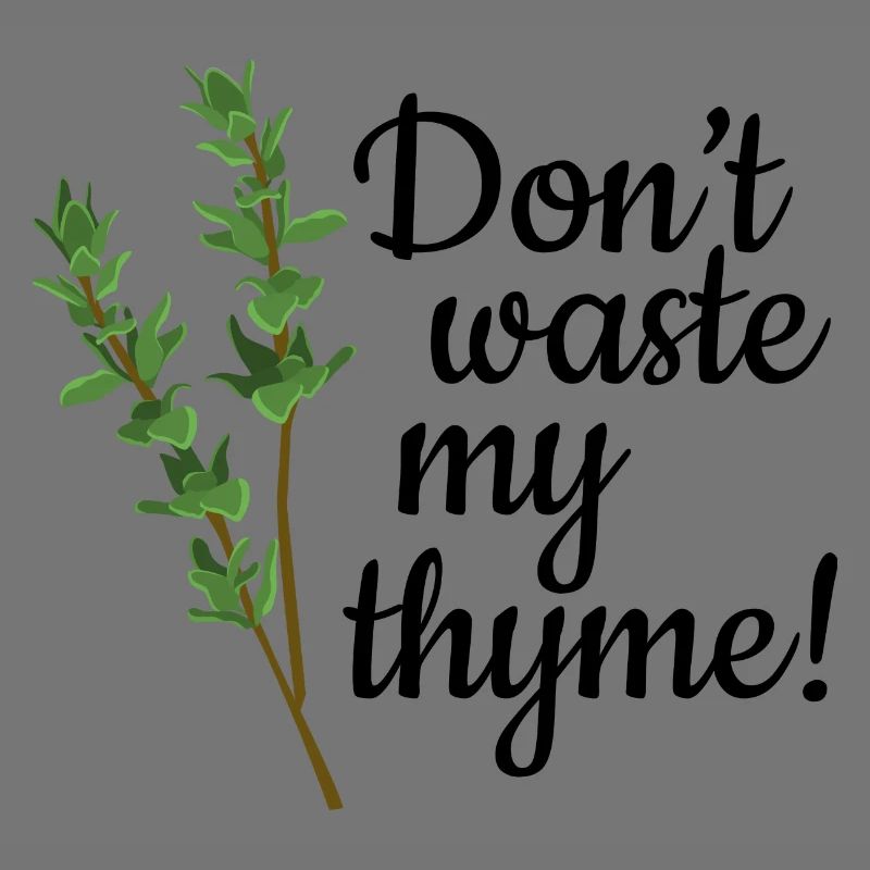 Don't Waste My Thyme