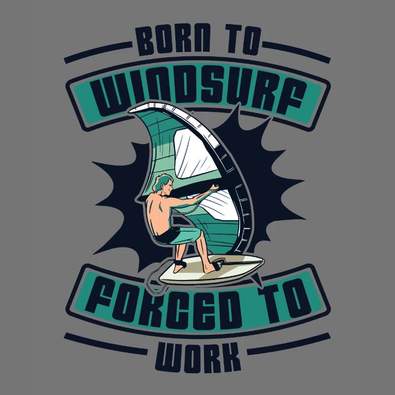 Born To Windsurf Forcé de travailler Surfer Windsurf