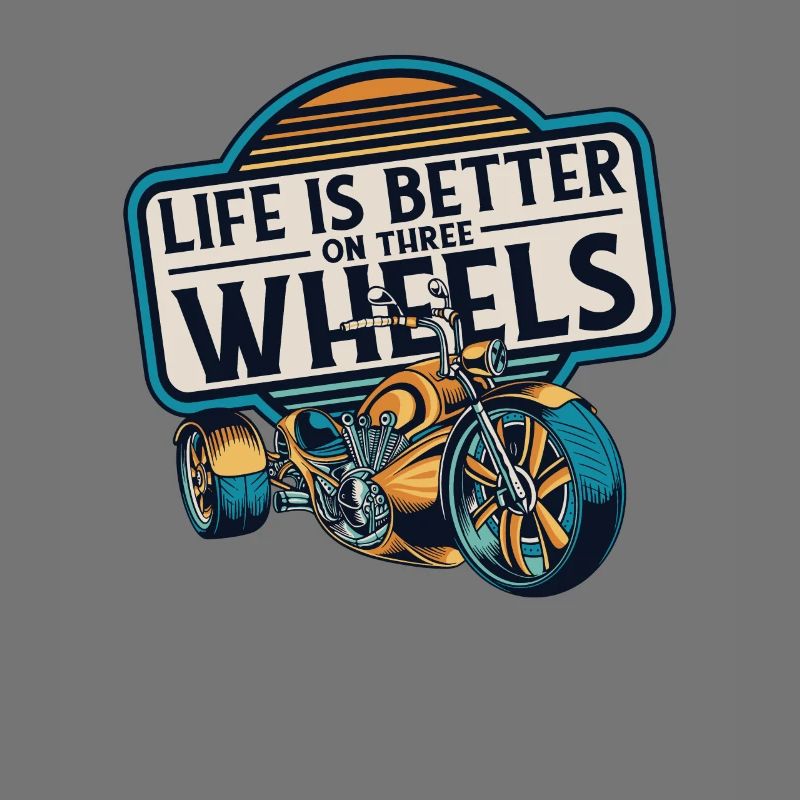 Life Is Better On Three Wheels Threewheeler