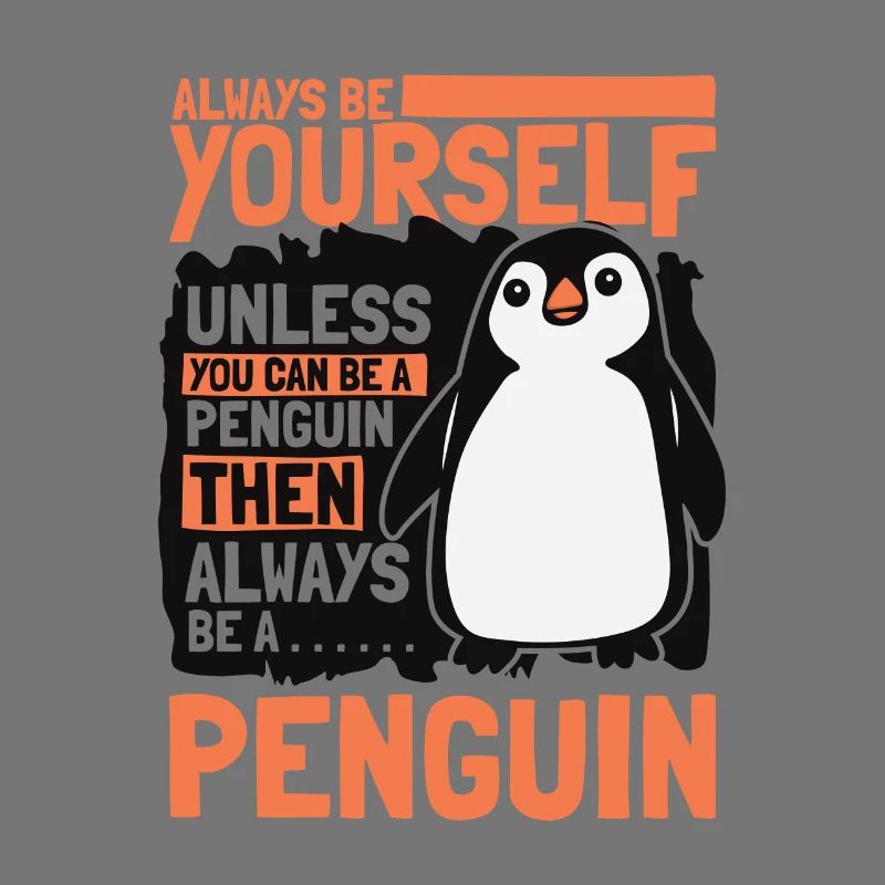 Always be Yourself Unless You can be a Penguin