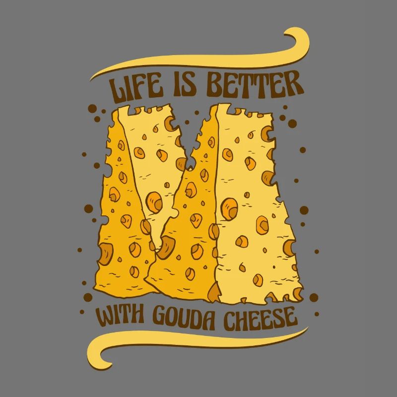 Life Is Better With Gouda Cheese Queso Maker