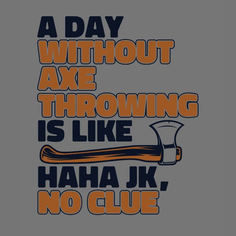 A Day Without Axe Throwing Is Like Axe Throwing