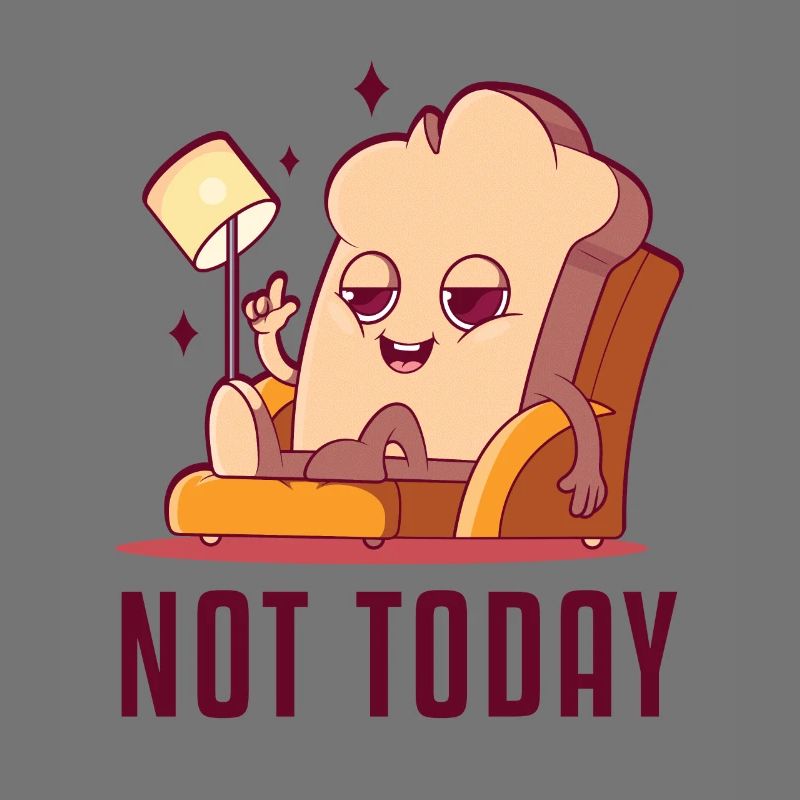 Not Today Bread Maker Bread Dough Bread Queen