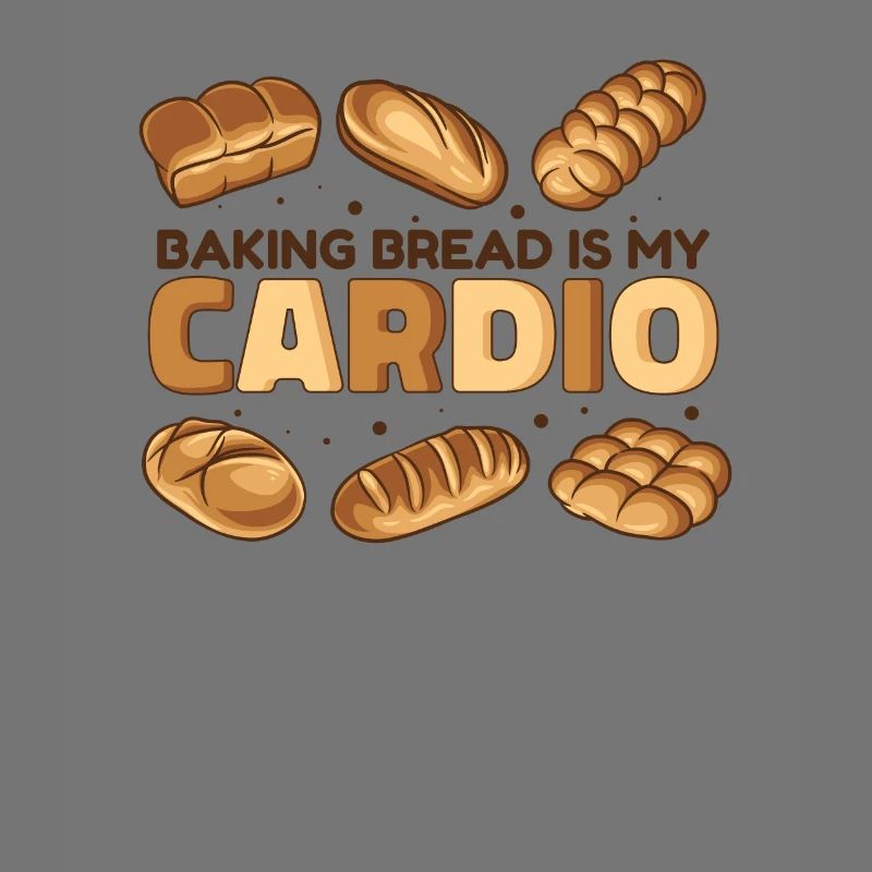 Baking Bread Is My Cardio Bread Dough Lover Bread