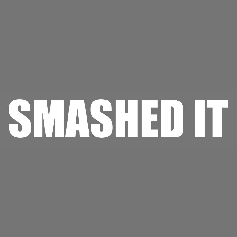 Smashed It
