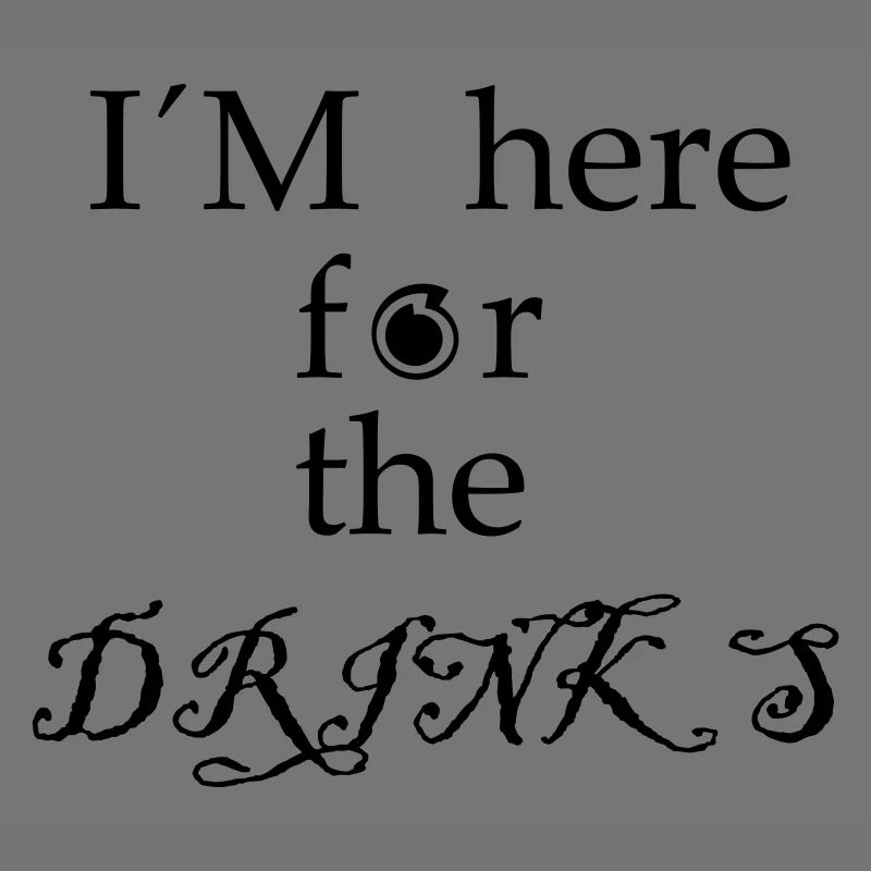 Im here for the Drinks - Schriftzug