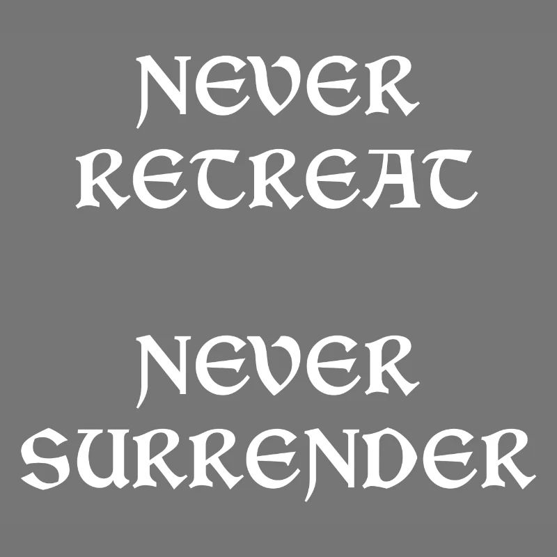 Never Retreat Never Surrender