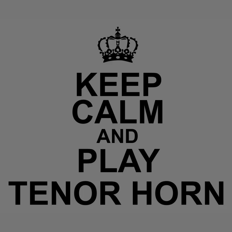 Keep Calm and play Tenor Horn