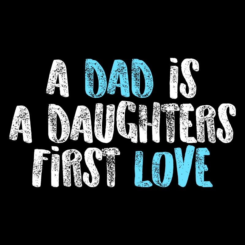 A dad is a daughters first love