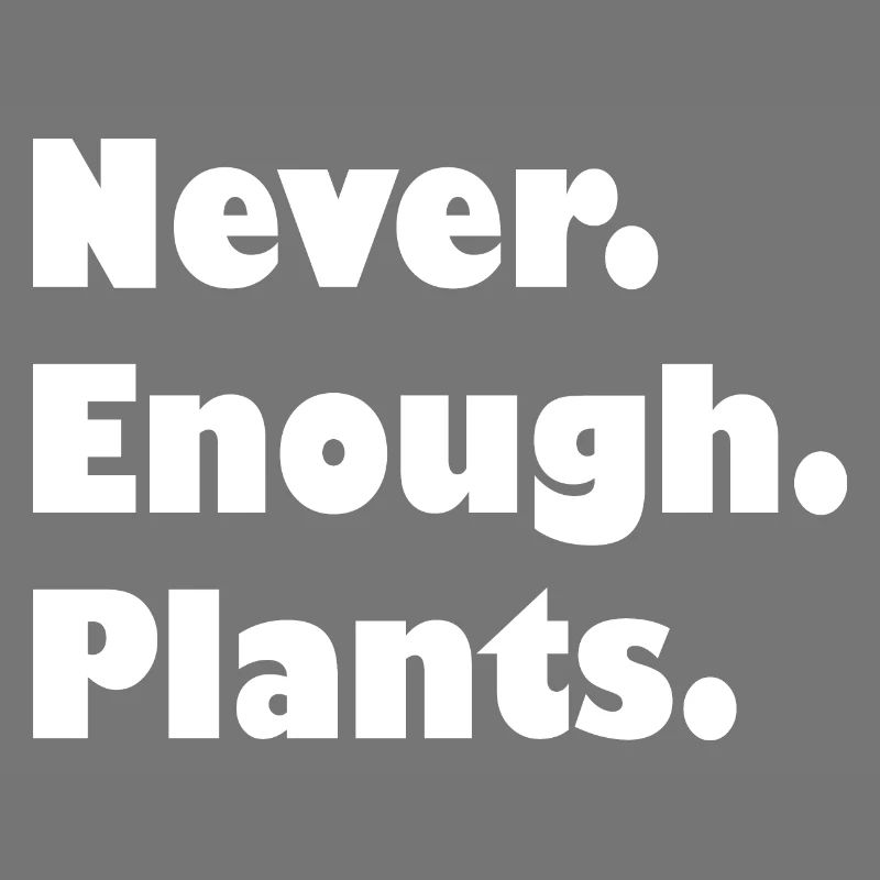 Never enough plants